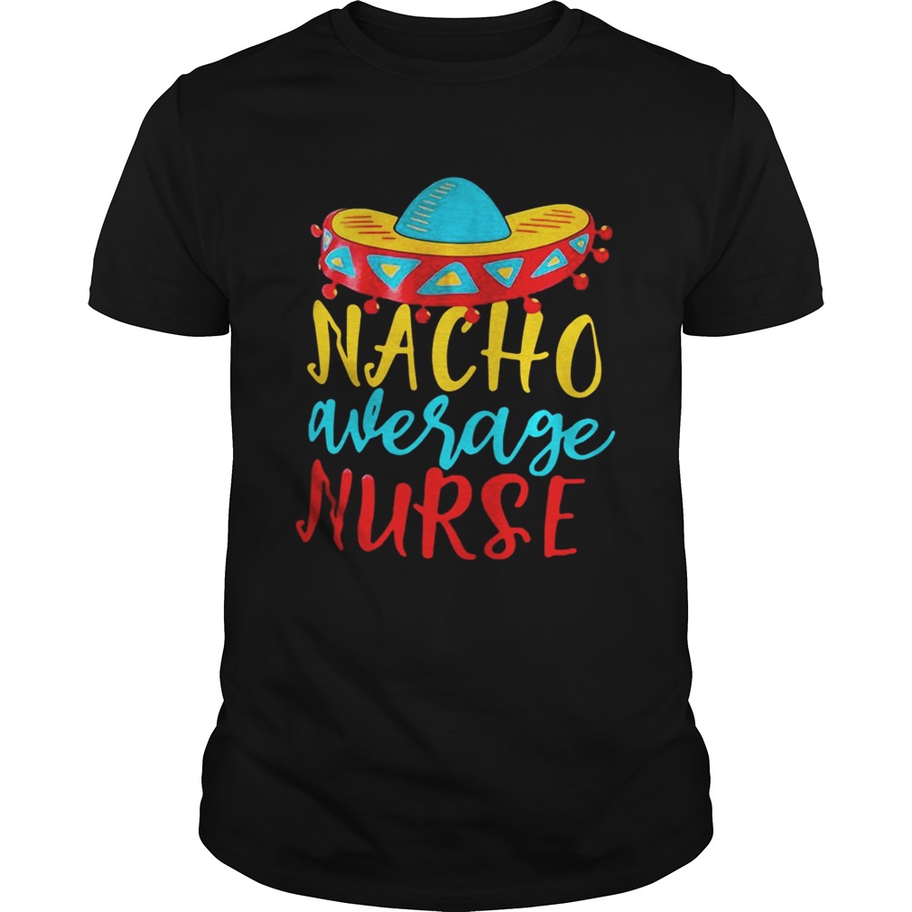 Nacho Average nurse shirt