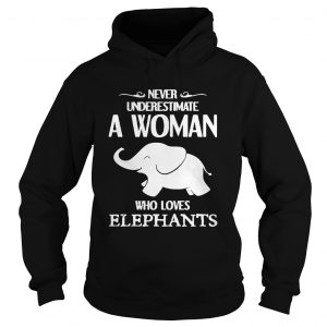 Never underestimate a woman who loves elephants Hoodie