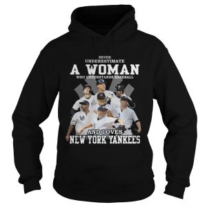 Never underestimate a woman who understands baseball and loves New York Yankees Hoodie