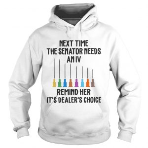 Next time the senator needs an IV remind her its dealers choice Hoodie