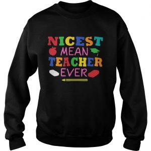 Nicest mean teacher ever Sweatshirt