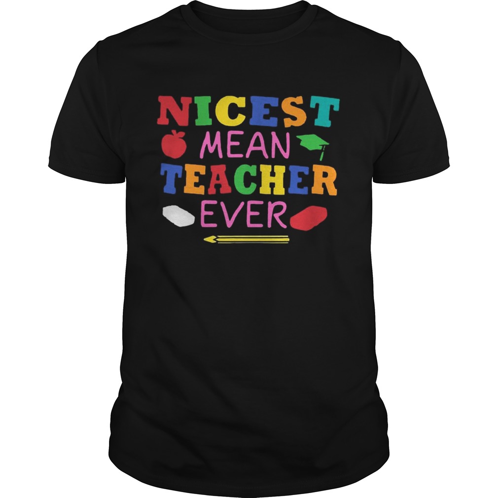 Nicest mean teacher ever tshirt