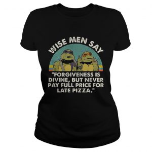Ninja Turtles wise men say forgiveness is divine but never pay full price for late pizza Ladies Tee