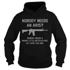 Nobody needs an ar15 nobody needs a whiny little bitch either Hoodie