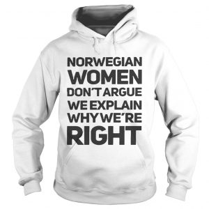 Norwegian women dont argue we explain why were right Hoodie