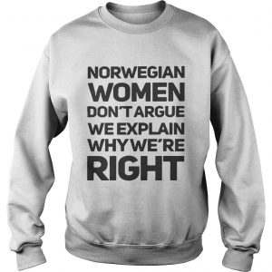Norwegian women dont argue we explain why were right Sweatshirt