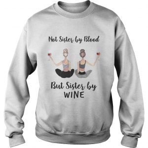 Not sister by blood but sister by wine Sweatshirt