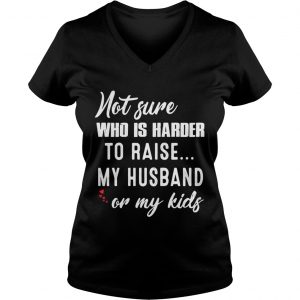 Not sure who is harder to raise my husband or my kids Ladies Vneck