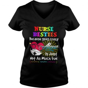 Nurse besties because going crazy alone is just not as much fun Ladies Vneck