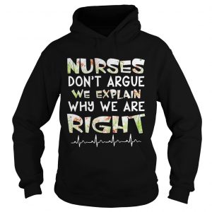 Nurses Dont Argue We Explain Why We Are Right Floral Hoodie