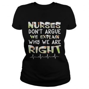 Nurses Dont Argue We Explain Why We Are Right Floral Ladies Tee