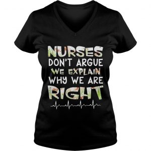 Nurses Dont Argue We Explain Why We Are Right Floral Ladies Vneck
