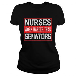 Nurses Work Harder Than Senators Ladies Tee