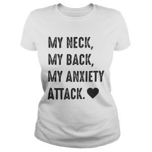 Official My neck my back my anxiety attack Ladies Tee
