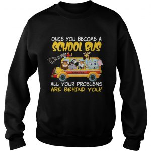 Once You Become A School Bus Driver All My Problems Are Behind Me Zoo Version Sweatshirt