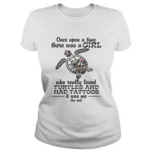Once upon a time there was a girl who really loved Turtles and has tattoos Ladies Tee