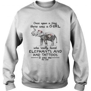 Once upon a time there was a girl who really loved elephants and had tattoos Sweatshirt