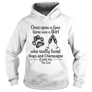 Once upon a time there was a girl who really loves dogs and champagne Hoodie