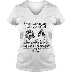 Once upon a time there was a girl who really loves dogs and champagne Ladies Vneck