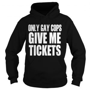Only gay cops give me tickets Hoodie