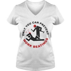 Only you can prevent work beatings Ladies Vneck