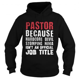 Pastor because hardcore devil stomping ninja isnt an official job title Hoodie