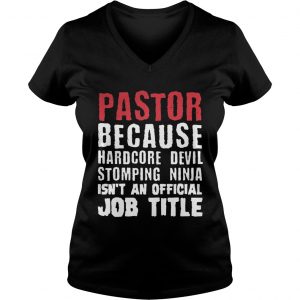 Pastor because hardcore devil stomping ninja isnt an official job title Ladies Vneck