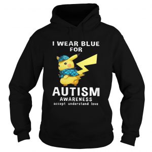 Pikachu wear blue for Autism awareness accept understand love Hoodie