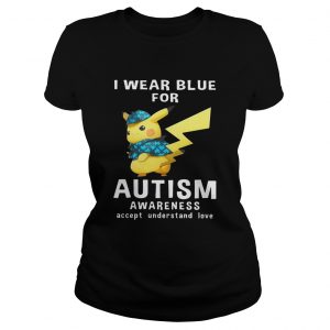 Pikachu wear blue for Autism awareness accept understand love Ladies Tee