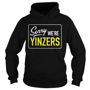 Pittsburgh Sorry Were Yinzers Hoodie