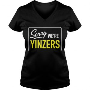 Pittsburgh Sorry Were Yinzers Ladies Vneck