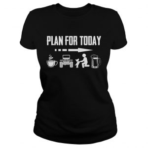 Plan for today I Drink coffee jeep dog and drinking beer Ladies Tee