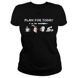 Plan for today are coffee hunter beer and sex Ladies Tee