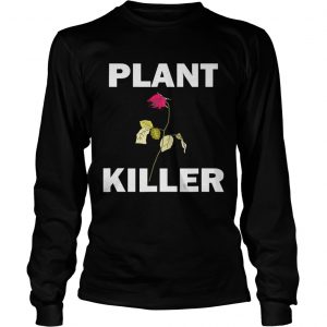 Plant killer dead rose longsleeve tee
