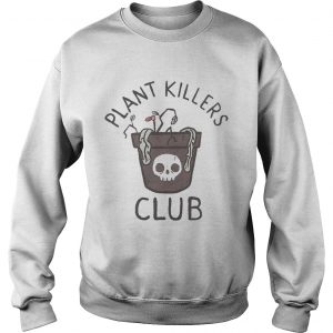 Plant killers club Sweatshirt