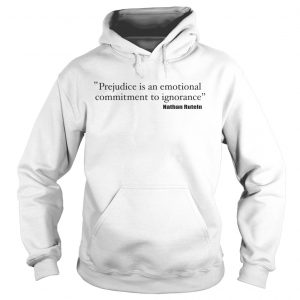 Prejudice is an emotional commitment to ignorance Hoodie