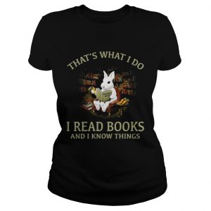 Rabbit thats what I do I read books and I know things Ladies Tee