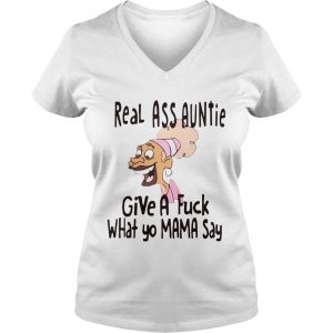 Real ass auntie give a fuck what yo mama say Ladies Vneck