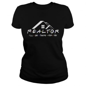 Realtor Ill be there for you Ladies Tee