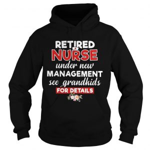 Retired nurse under new management see grandkids for details Hoodie