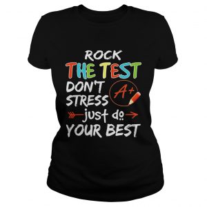 Rock The Test Dont Stress Just Do Your Best Teacher Ladies Tee