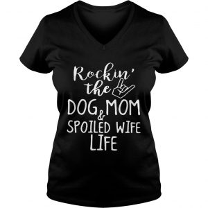 Rockin The Dog MomSpoiled Wife Life Ladies Vneck