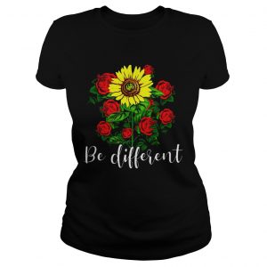 Rose And Sunflower Be Different Ladies Tee