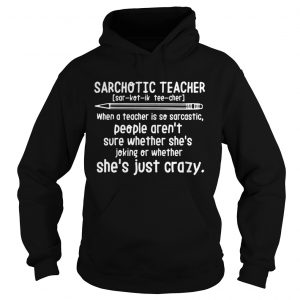 Sarchotic teacher when a teacher is so sarcastic Hoodie
