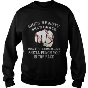Shes beauty shes grace mess with her baseball kid shell punch you in the face Sweatshirt