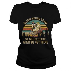 Sloth hiking team we will get there when we get there Ladies Tee