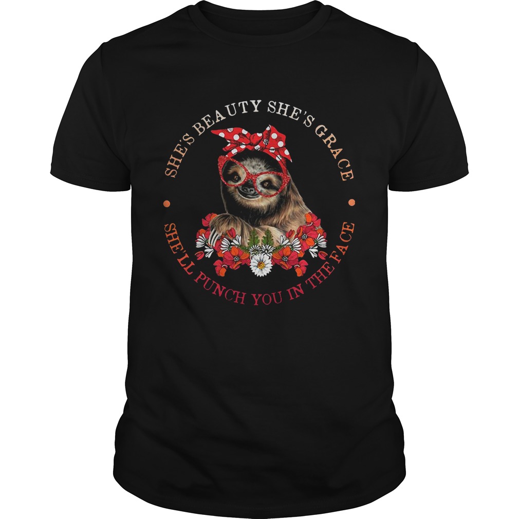 Sloth lady she’s beauty she’s grace she’ll punch you in the face tshirt