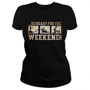So ready for the weekend bowfishing drinking and sex Ladies Tee
