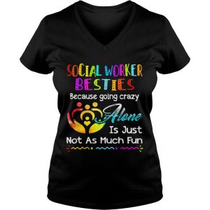 Social Worker besties because going crazy alone is just not as much fun Ladies Vneck