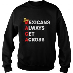 Sombrero Mexicano Maga Mexicans always get across Sweatshirt